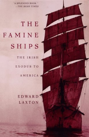 Edward Laxton/The Famine Ships@ The Irish Exodus to America